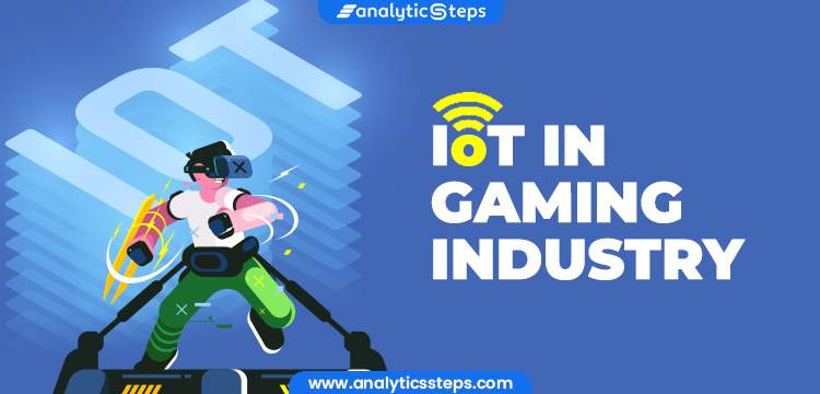 4 Applications of IoT in Gaming Industry title banner